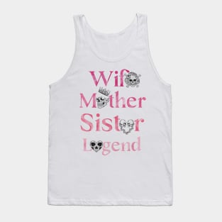 "Wife, Mother, Sister, Legend" - Inspirational Quote  Skull Design Tank Top